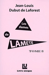 Les dames de Lamète. Vol. 3 - Jean-Louis Dubut de Laforest