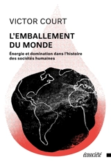 L'emballement du monde : Energie et domination dans l'histoire des sociétés humaines - Victor Court