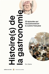 Histoire(s) de la gastronomie : 20 épisodes qui révolutionnèrent la cuisine française au XIXe siècle - Eric Glatre