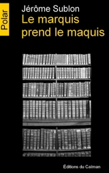 Le marquis prend le maquis - Jérôme Sublon