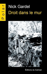 Droit dans le mur - Nick Gardel