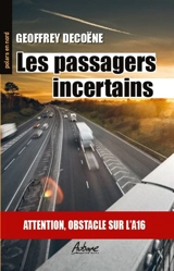 Les passagers incertains : attention, obstacle sur l'A16 - Geoffrey Decoëne