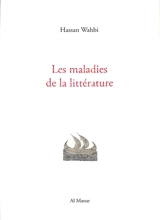 Les maladies de la littérature : rêveries critiques - Hassan Wahbi