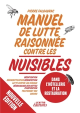Manuel de lutte raisonnée contre les nuisibles dans l'hôtellerie et la restauration : Dératisation : désinsectisation - désinfection - lutte contre les oiseaux - dégraissage des hottes d'aspiration - traitement des odeurs - Pierre Falgayrac