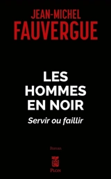 Les hommes en noir : servir ou faillir - Jean-Michel Fauvergue