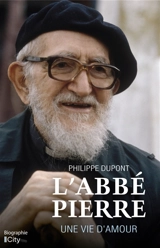L'abbé Pierre, une vie d'amour - Philippe Dupont