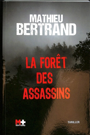 La forêt des assassins : thriller - Mathieu Bertrand