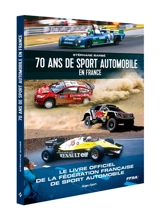 70 ans de sport automobile en France : le livre officiel de la Fédération française du sport automobile - Stéphane Barbé