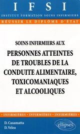 Soins infirmiers aux personnes atteintes de troubles de la conduite alimentaire, toxicomaniaques et alcooliques - Martine Casamatta