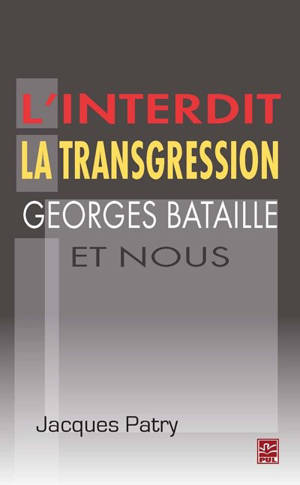 L'interdit, la transgression, Georges Bataille et nous - Jacques Patry