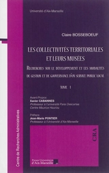 Les collectivités territoriales et leurs musées : recherche sur le développement et les modalités de gestion et de gouvernance d'un service public local - Claire Bosseboeuf