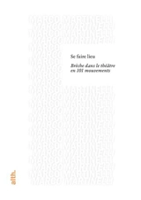 Se faire lieu : brèche dans le théâtre en 101 mouvements - Marco Martinelli