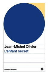 L'enfant secret : récit - Jean-Michel Olivier