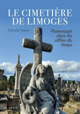 Le cimetière de Limoges : promenade dans les allées du temps - Patrick Vigier