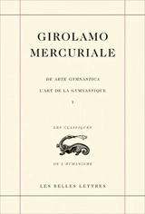 L'art de la gymnastique. Vol. 1. Livre premier. Liber primus. De arte gymnastica. Vol. 1. Livre premier. Liber primus - Girolamo Mercuriale