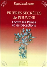 Prières secrètes de pouvoir : contre les peines et les déceptions : par l'intercession de la sainte Vierge Marie et l'aide du saint ou de la sainte du jour - Rufine Sarah Bermond