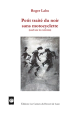 Petit traité du noir sans motocyclette (sauf une in extremis) - Roger Lahu