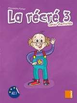 La récré 3, méthode de français A2.1 : cahier d'activités - Alexandra Potier