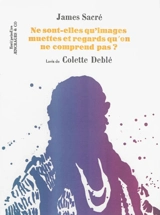 Ne sont-elles qu'images muettes et regards qu'on ne comprend pas ? - James Sacré