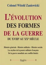 L'évolution des formes de la guerre du XVIIIe au XXe siècle : histoire générale, histoire militaire, histoire sociale : les mythes de la pensée militaire française, de la guerre mondiale aux conflits limités - Witold Zaniewicki