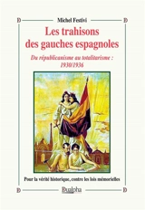 Les trahisons des gauches espagnoles : du républicanisme au totalitarisme : 1930-1936 - Michel Festivi