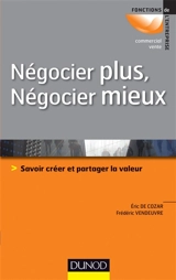 Négocier plus, négocier mieux : savoir créer et partager la valeur - Eric de Cozar