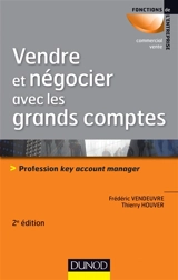 Vendre et négocier avec les grands comptes : profession key account manager - Frédéric Vendeuvre