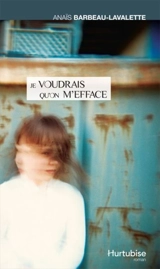 Je voudrais qu'on m'efface - Anaïs Barbeau-Lavalette
