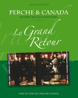 Perche et Canada : quatre siècles d'histoire. Vol. 2. Le grand retour : de 1763 à aujourd'hui - Michel Ganivet