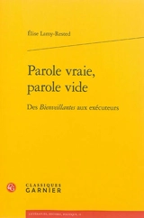 Parole vraie, parole vide : des Bienveillantes aux exécuteurs - Elise Lamy-Rested