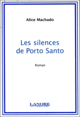 Les silences de Porto Santo - Alice Machado