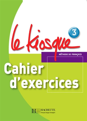 Le kiosque, méthode de français 3, A2 : cahier d'exercices - Céline Himber