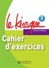 Le kiosque, méthode de français 3, A2 : cahier d'exercices - Céline Himber