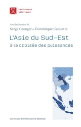 L'Asie du Sud-Est à la croisée des puissances - Serge Granger