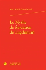 Le mythe de fondation de Lugdunum - Marco Virgilio Garcia Quintela