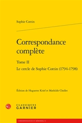Correspondance complète. Vol. 2. Le cercle de Sophie Cottin (1794-1798) - Sophie Cottin