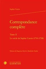 Correspondance complète. Vol. 2. Le cercle de Sophie Cottin (1794-1798) - Sophie Cottin