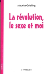 La révolution, le sexe et moi - Maurice Goldring