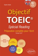 Objectif TOEIC B2, C1 : spécial reading : préparation complète pour l'écrit, parties 5-6-7 - Sophie Sebah