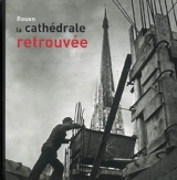 Rouen, la cathédrale retrouvée : 1940-1956 - Georges Lanfry