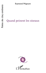 Quand peinent les oiseaux - Raymond Magnant
