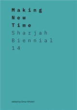Making New Time Sharjah Biennial 14 : Leaving The Echo Chamber - Omar Kholeif
