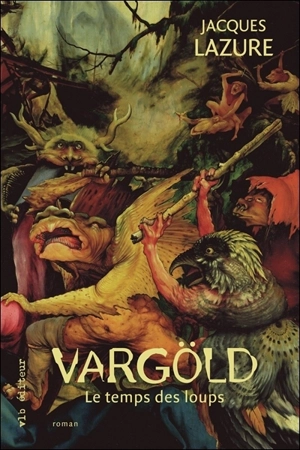 Vargöld : le temps des loups - Jacques Lazure