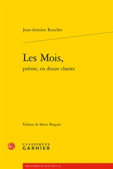 Les mois, poème, en douze chants - Jean-Antoine Roucher