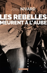 Les rebelles meurent à l'aube - Joël Nivard