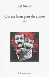On est bien peu de chose : théâtre - Joël Nivard