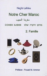 Notre cher Maroc. Vol. 2. Famille - Najib Lahlou