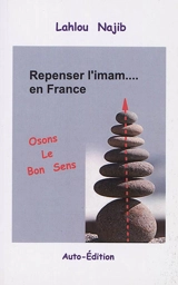 Repenser l'imam... en France : le bon sens, la voie (voix) oubliée - Najib Lahlou