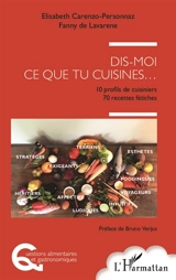 Dis-moi ce que tu cuisines... : 10 profils de cuisiniers, 70 recettes fétiches - Elisabeth Carenzo-Personnaz