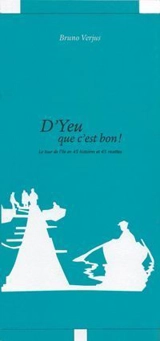 D'Yeu que c'est bon ! : le tour de l'île en 45 histoires et 45 recettes - Bruno Verjus